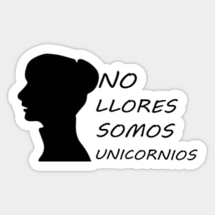 NO LLORES SOMOS UNICORNIOS Sticker